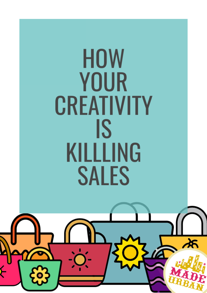 How your Creativity is Killing Sales